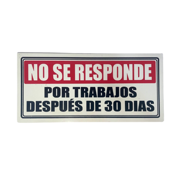 LETRERO DE SENALIZACION 30 X 15 CM STANDARD-NO SE RESPONDE TRABAJOS DESPUES DE 30 DIAS - Imagen 1
